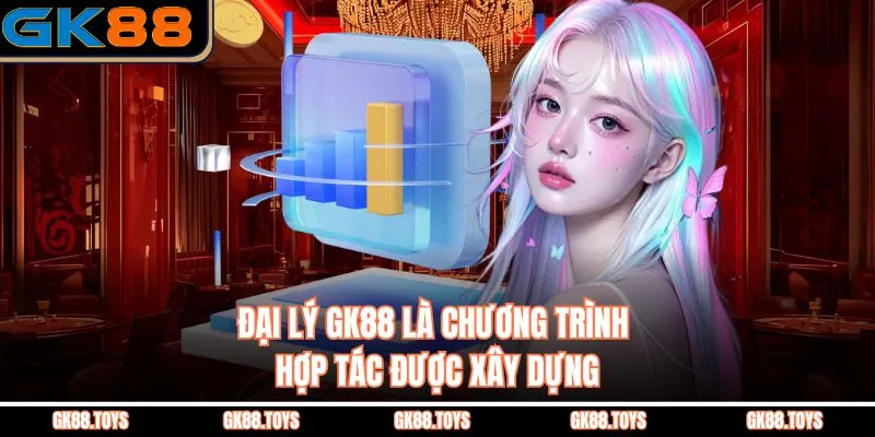 Đại Lý GK88 là chương trình hợp tác được xây dựng