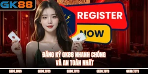 Đăng Ký Gk88 Nhanh Chóng Và An Toàn Nhất
