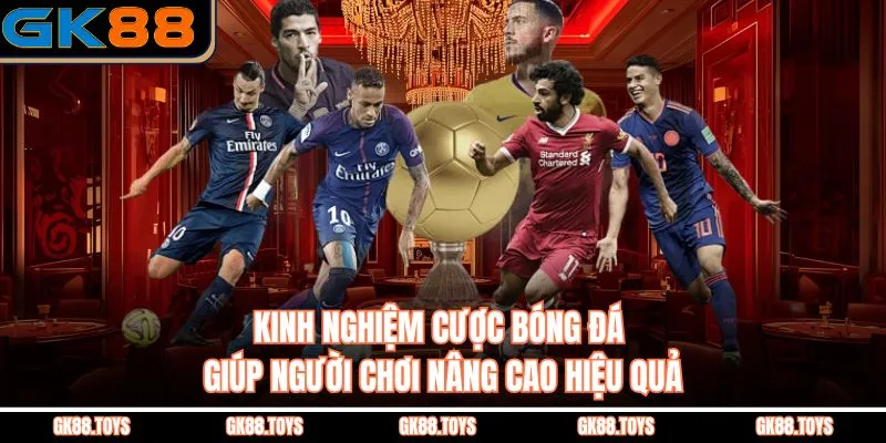 Kinh Nghiệm Cược Bóng Đá Giúp Người Chơi Nâng Cao Hiệu Quả