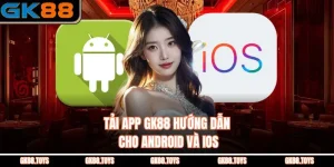 Tải App Gk88 Hướng Dẫn Cho Android Và Ios